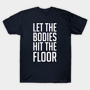 Let The Bodies Hit The Floor T-Shirt